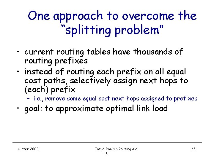 One approach to overcome the “splitting problem” • current routing tables have thousands of