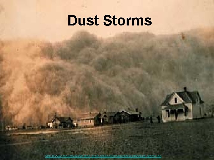 Dust Storms http: //www. mountwashington. org/notebook/images/drought/dust-storm. jpg 
