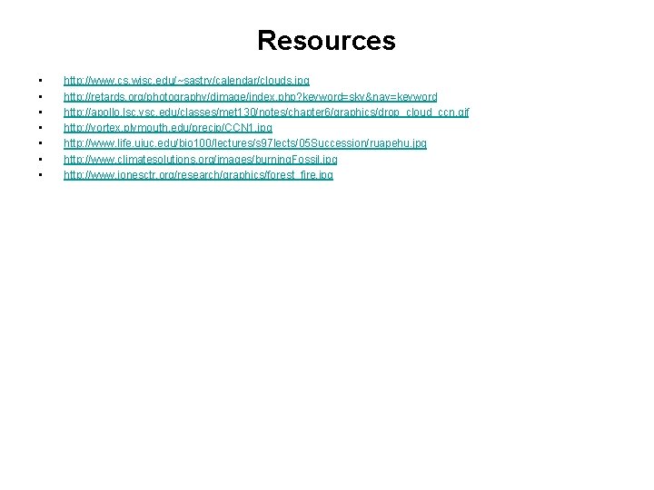 Resources • • http: //www. cs. wisc. edu/~sastry/calendar/clouds. jpg http: //retards. org/photography/dimage/index. php? keyword=sky&nav=keyword