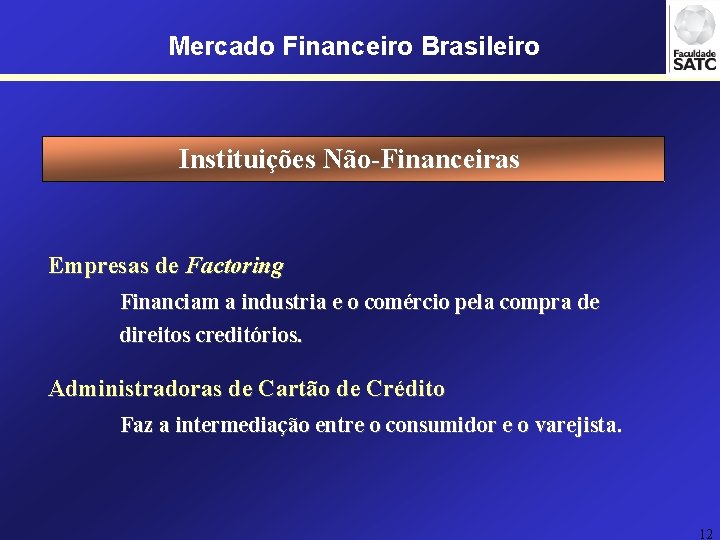 Mercado Financeiro Brasileiro Instituições Não-Financeiras Empresas de Factoring Financiam a industria e o comércio