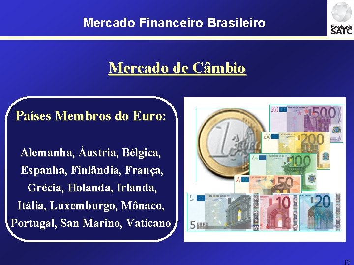 Mercado Financeiro Brasileiro Mercado de Câmbio Países Membros do Euro: Alemanha, Áustria, Bélgica, Espanha,