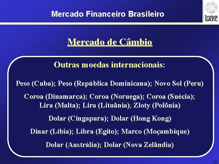 Mercado Financeiro Brasileiro Mercado de Câmbio Outras moedas internacionais: Peso (Cuba); Peso (República Dominicana);