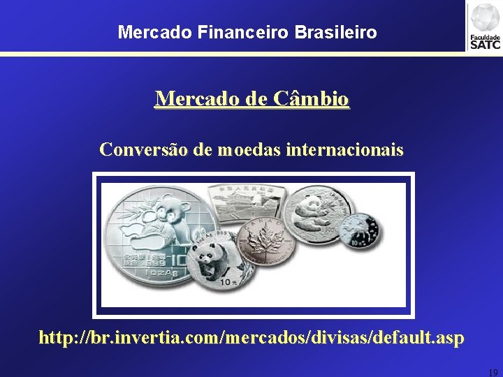 Mercado Financeiro Brasileiro Mercado de Câmbio Conversão de moedas internacionais http: //br. invertia. com/mercados/divisas/default.