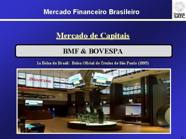 Mercado Financeiro Brasileiro Mercado de Capitais BMF & BOVESPA 1 a Bolsa do Brasil: