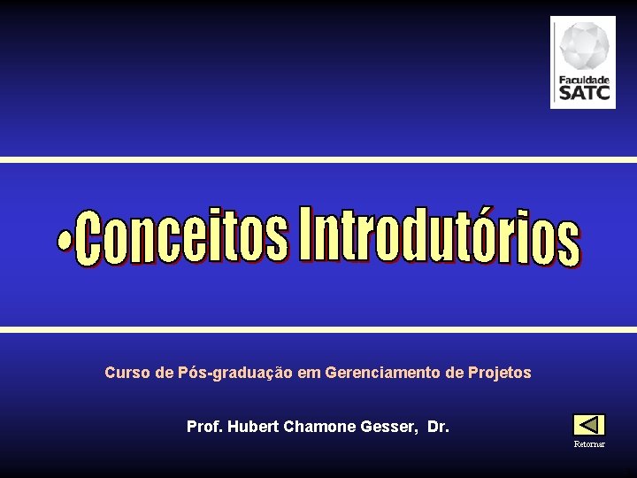 Curso de Pós-graduação em Gerenciamento de Projetos Prof. Hubert Chamone Gesser, Dr. Retornar 3