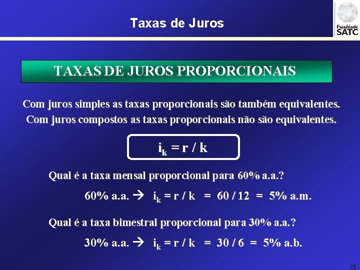 Taxas de Juros TAXAS DE JUROS PROPORCIONAIS Com juros simples as taxas proporcionais são