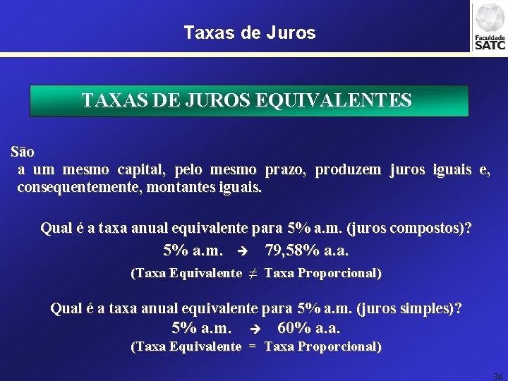 Taxas de Juros TAXAS DE JUROS EQUIVALENTES São a um mesmo capital, pelo mesmo