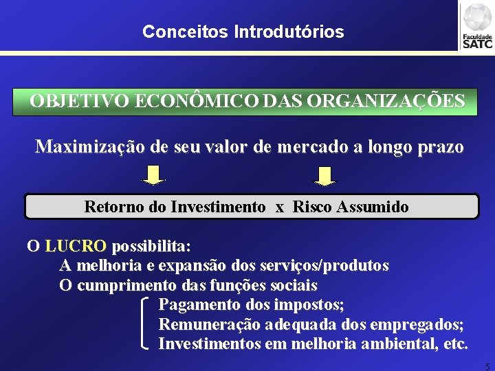 Conceitos Introdutórios OBJETIVO ECONÔMICO DAS ORGANIZAÇÕES Maximização de seu valor de mercado a longo