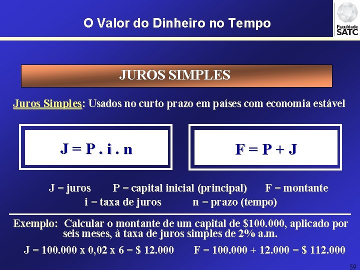 O Valor do Dinheiro no Tempo JUROS SIMPLES Juros Simples: Usados no curto prazo