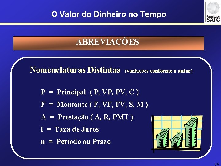 O Valor do Dinheiro no Tempo ABREVIAÇÕES Nomenclaturas Distintas (variações conforme o autor) P