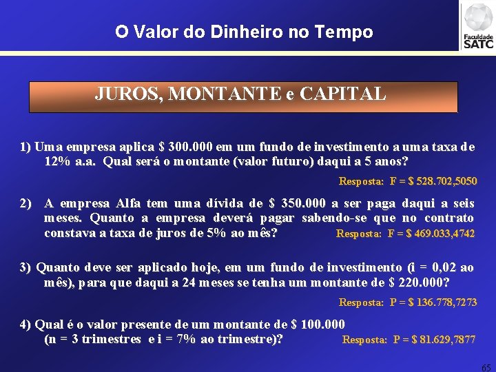 O Valor do Dinheiro no Tempo JUROS, MONTANTE e CAPITAL 1) Uma empresa aplica