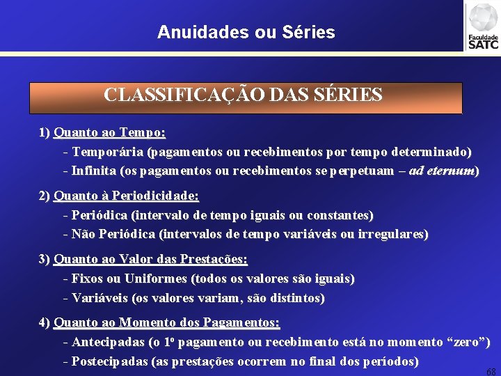 Anuidades ou Séries CLASSIFICAÇÃO DAS SÉRIES 1) Quanto ao Tempo: - Temporária (pagamentos ou