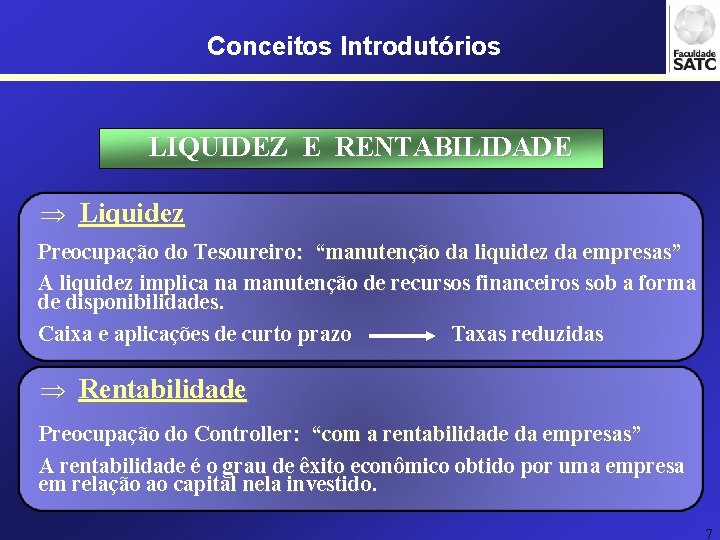 Conceitos Introdutórios LIQUIDEZ E RENTABILIDADE Þ Liquidez Preocupação do Tesoureiro: “manutenção da liquidez da