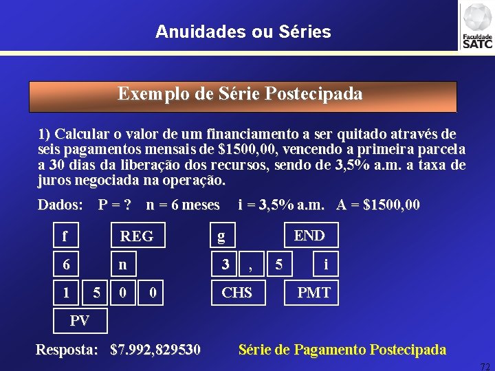 Anuidades ou Séries Exemplo de Série Postecipada 1) Calcular o valor de um financiamento