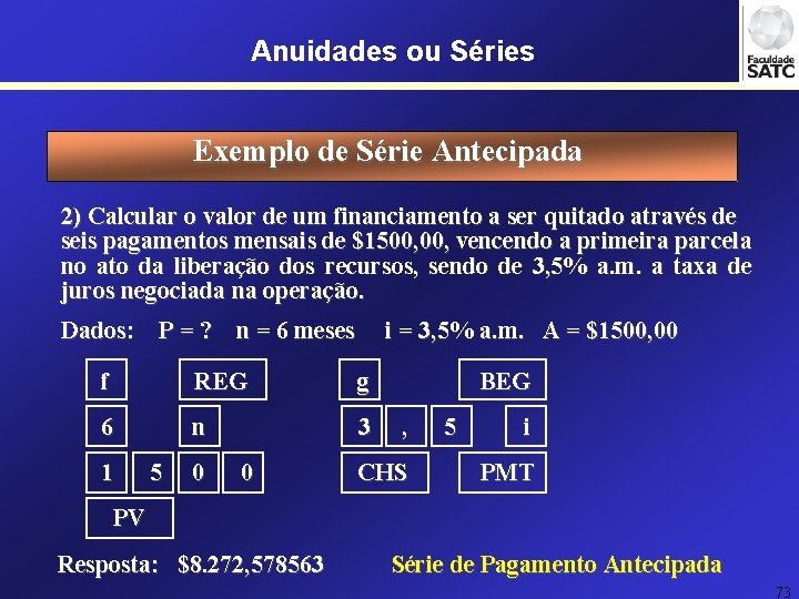 Anuidades ou Séries Exemplo de Série Antecipada 2) Calcular o valor de um financiamento