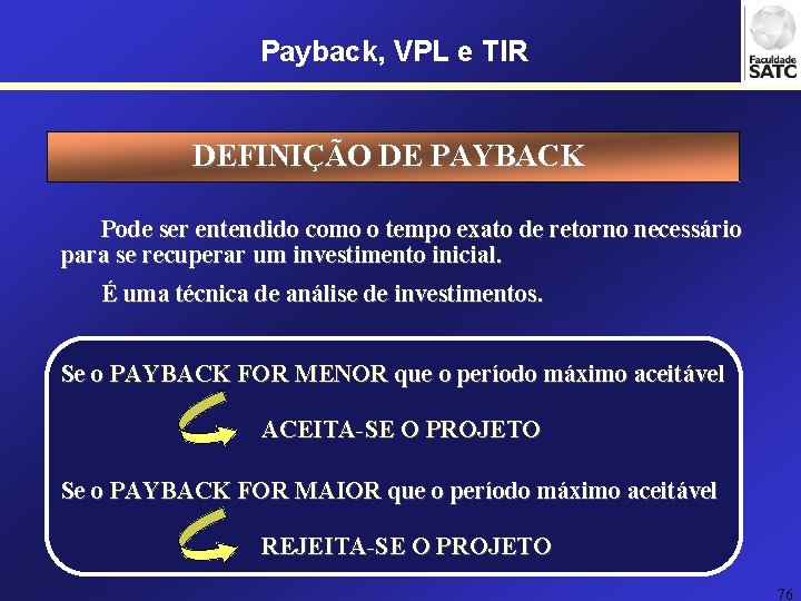 Payback, VPL e TIR DEFINIÇÃO DE PAYBACK Pode ser entendido como o tempo exato