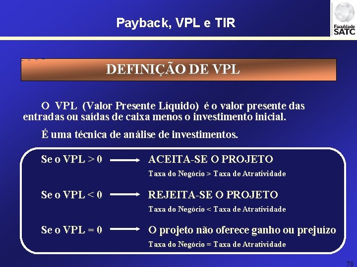 Payback, VPL e TIR DEFINIÇÃO DE VPL O VPL (Valor Presente Líquido) é o