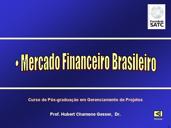 Curso de Pós-graduação em Gerenciamento de Projetos Prof. Hubert Chamone Gesser, Dr. Retornar 8