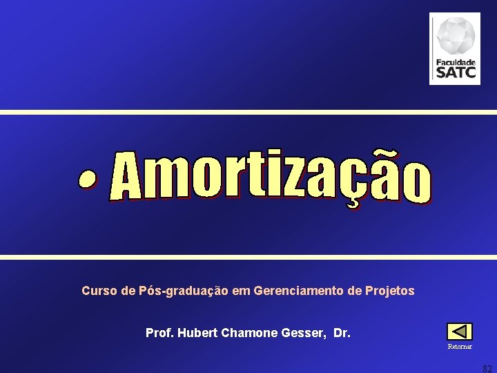 Curso de Pós-graduação em Gerenciamento de Projetos Prof. Hubert Chamone Gesser, Dr. Retornar 82