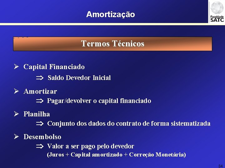 Amortização Termos Técnicos Ø Capital Financiado Saldo Devedor Inicial Ø Amortizar Pagar/devolver o capital