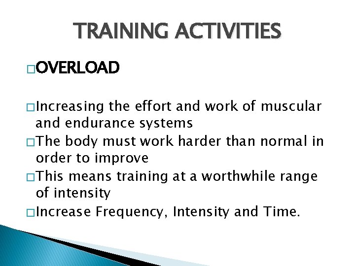 TRAINING ACTIVITIES �OVERLOAD � Increasing the effort and work of muscular and endurance systems TRAINING ACTIVITIES �OVERLOAD � Increasing the effort and work of muscular and endurance systems