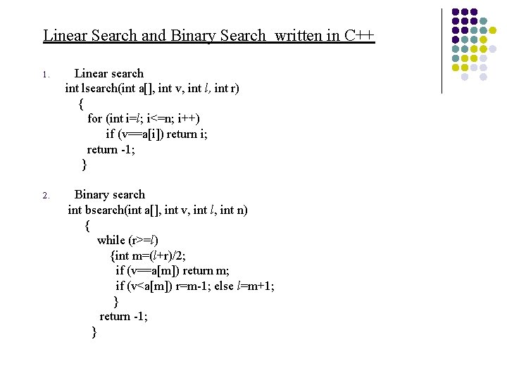 Linear Search and Binary Search written in C++ 1. 2. Linear search int lsearch(int