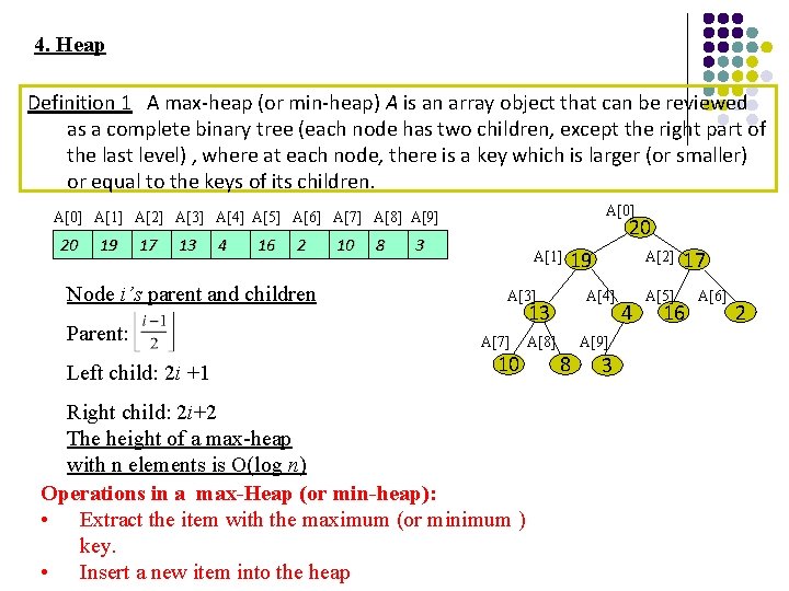 4. Heap Definition 1 A max-heap (or min-heap) A is an array object that