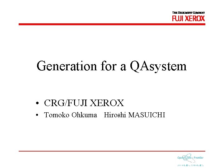 Generation for a QAsystem • CRG/FUJI XEROX • Tomoko Ohkuma Hiroshi MASUICHI 