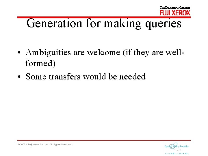 Generation for making queries • Ambiguities are welcome (if they are wellformed) • Some