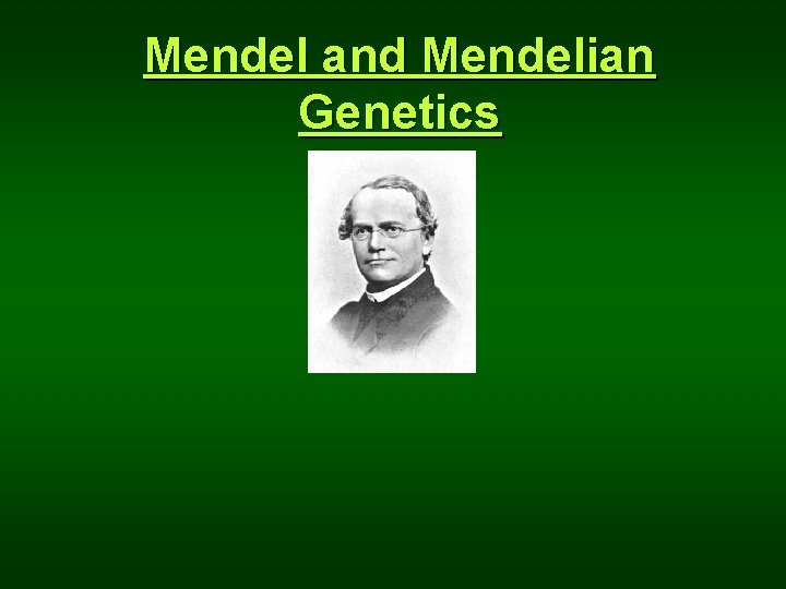 Mendel and Mendelian Genetics 