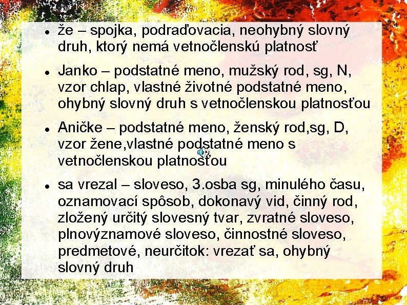  že – spojka, podraďovacia, neohybný slovný druh, ktorý nemá vetnočlenskú platnosť Janko –