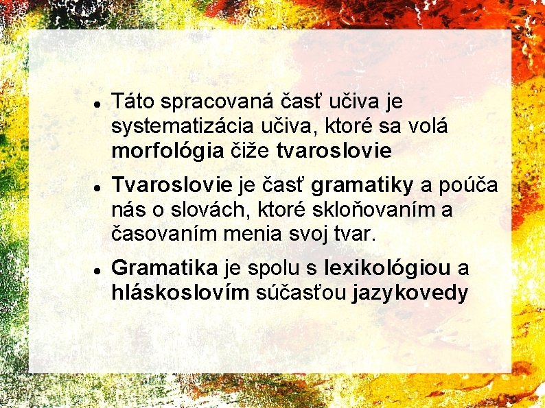  Táto spracovaná časť učiva je systematizácia učiva, ktoré sa volá morfológia čiže tvaroslovie