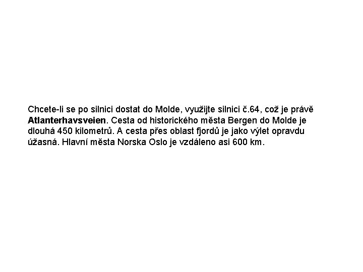 Chcete-li se po silnici dostat do Molde, využijte silnici č. 64, což je právě