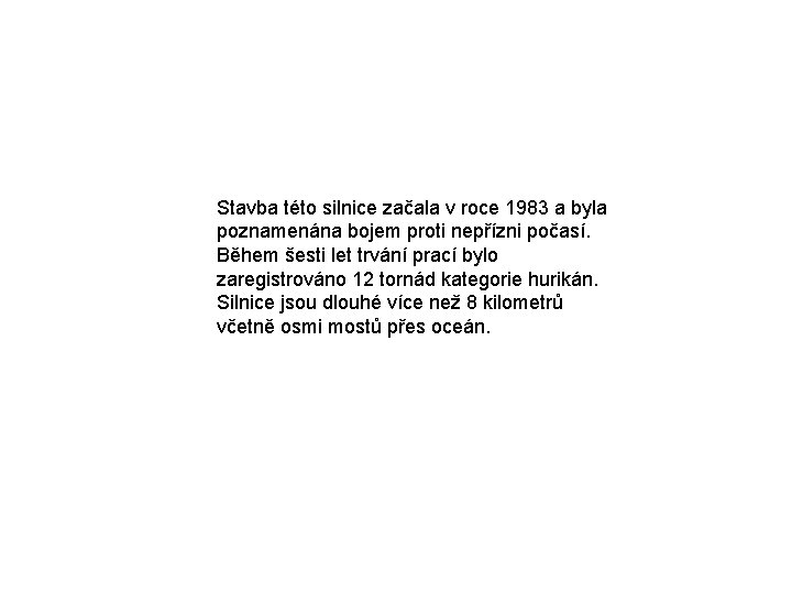 Stavba této silnice začala v roce 1983 a byla poznamenána bojem proti nepřízni počasí.