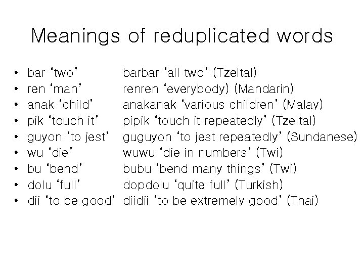 Meanings of reduplicated words • • • bar ‘two’ ren ‘man’ anak ‘child’ pik