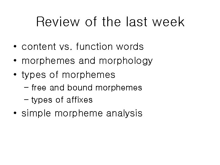 Review of the last week • content vs. function words • morphemes and morphology