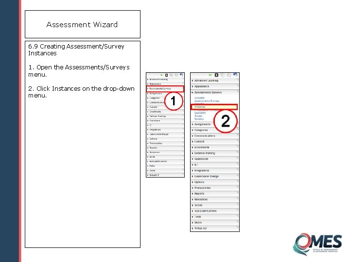 Assessment Wizard 6. 9 Creating Assessment/Survey Instances 1. Open the Assessments/Surveys menu. 2. Click