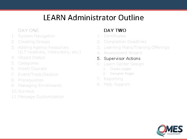 LEARN Administrator Outline DAY TWO DAY ONE 1. System Navigation 2. Creating Groups 3.