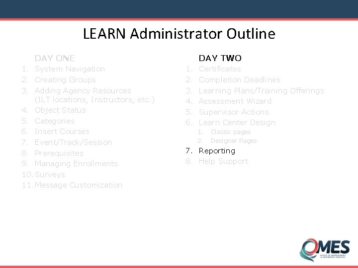 LEARN Administrator Outline DAY TWO DAY ONE 1. System Navigation 2. Creating Groups 3.