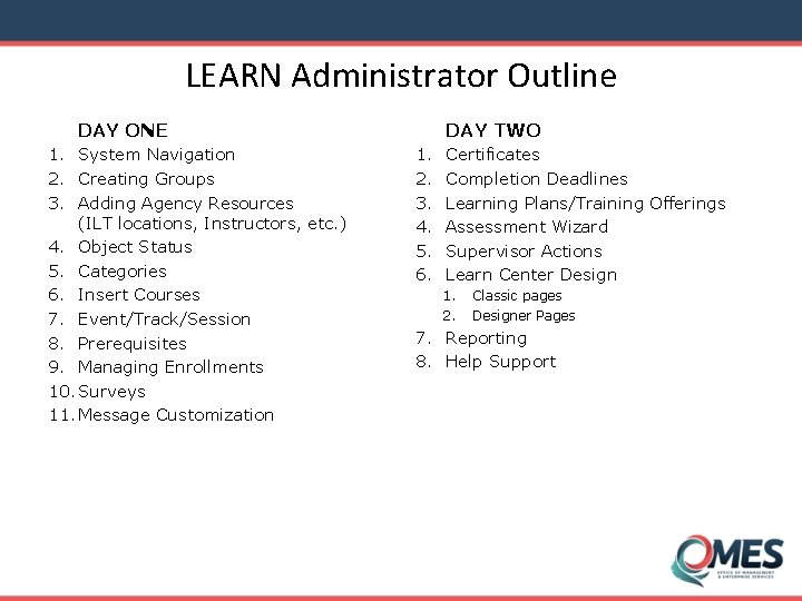 LEARN Administrator Outline DAY TWO DAY ONE 1. System Navigation 2. Creating Groups 3.