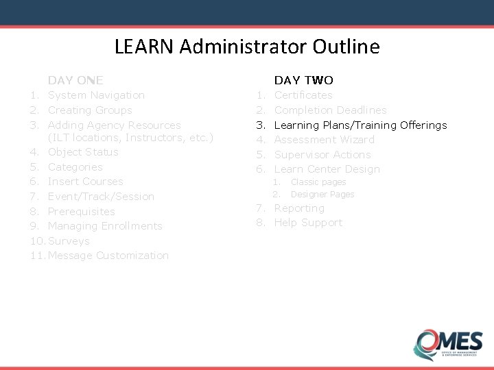 LEARN Administrator Outline DAY TWO DAY ONE 1. System Navigation 2. Creating Groups 3.