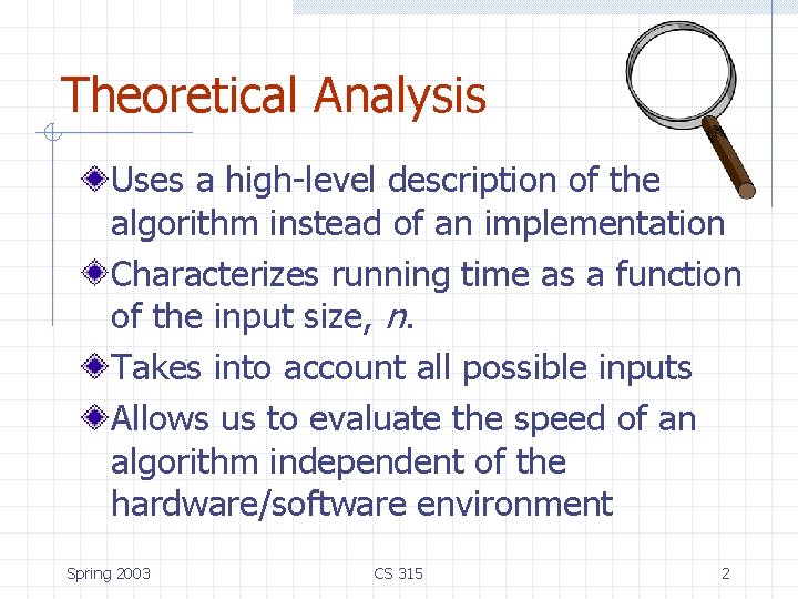 Theoretical Analysis Uses a high-level description of the algorithm instead of an implementation Characterizes