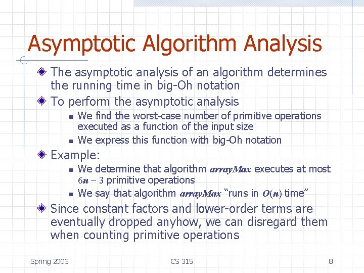 Asymptotic Algorithm Analysis The asymptotic analysis of an algorithm determines the running time in