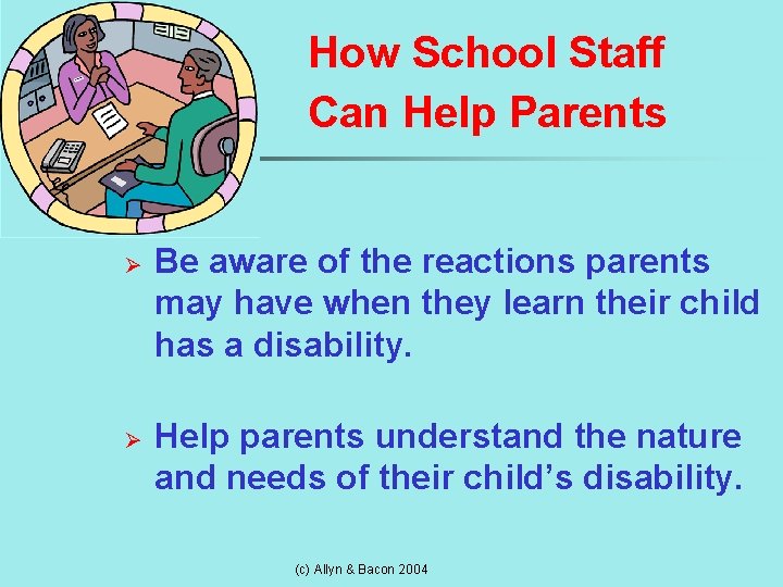 How School Staff Can Help Parents Ø Ø Be aware of the reactions parents