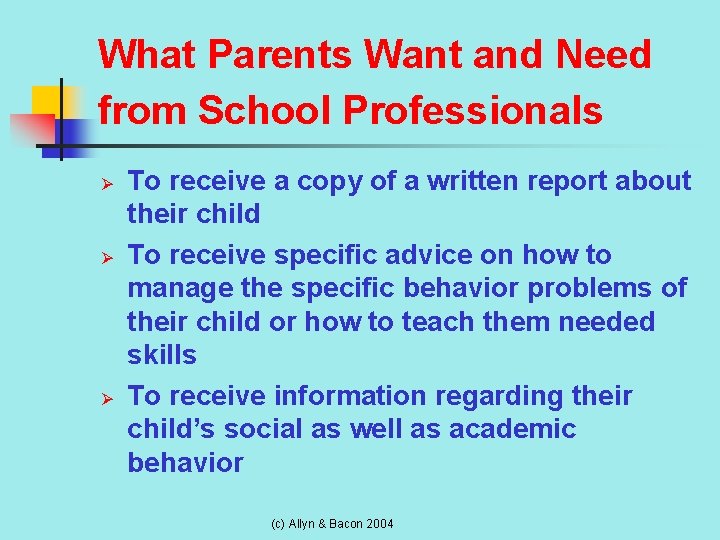 What Parents Want and Need from School Professionals Ø Ø Ø To receive a