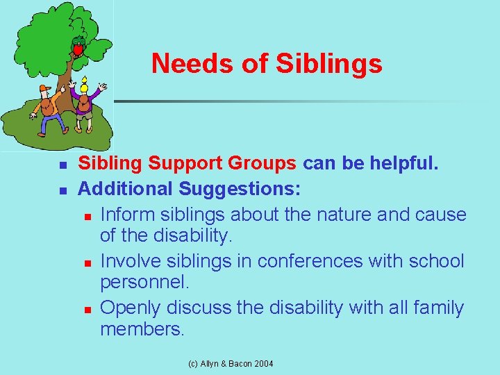 Needs of Siblings n n Sibling Support Groups can be helpful. Additional Suggestions: n