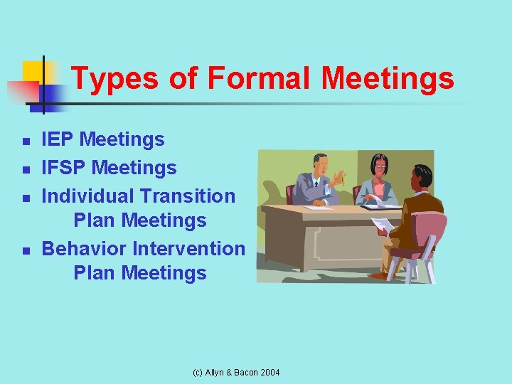 Types of Formal Meetings n n IEP Meetings IFSP Meetings Individual Transition Plan Meetings