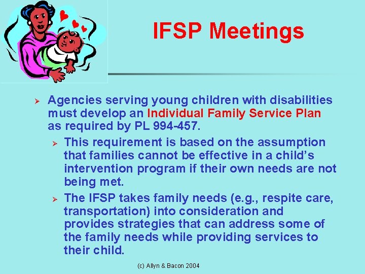 IFSP Meetings Ø Agencies serving young children with disabilities must develop an Individual Family