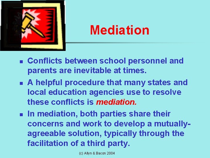 Mediation n Conflicts between school personnel and parents are inevitable at times. A helpful