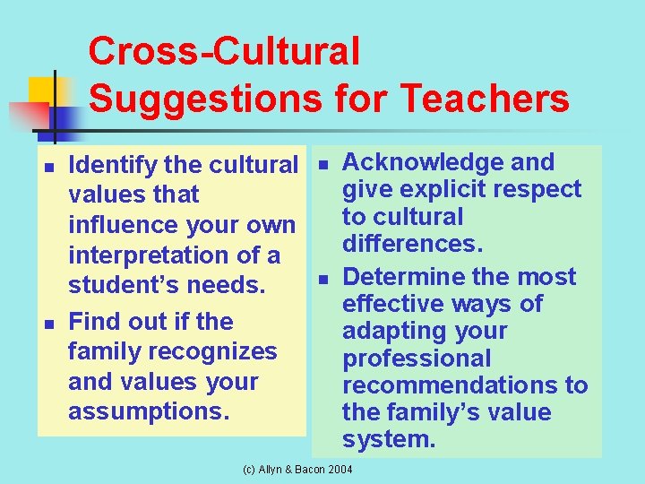 Cross-Cultural Suggestions for Teachers n n Identify the cultural values that influence your own